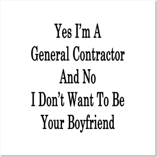 Yes I'm A General Contractor And No I Don't Want To Be Your Boyfriend Posters and Art